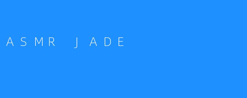 ASMR JADE